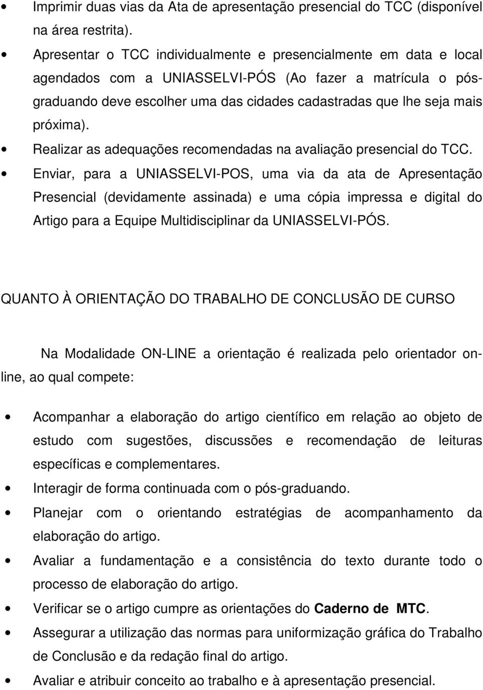 próxima). Realizar as adequações recomendadas na avaliação presencial do TCC.