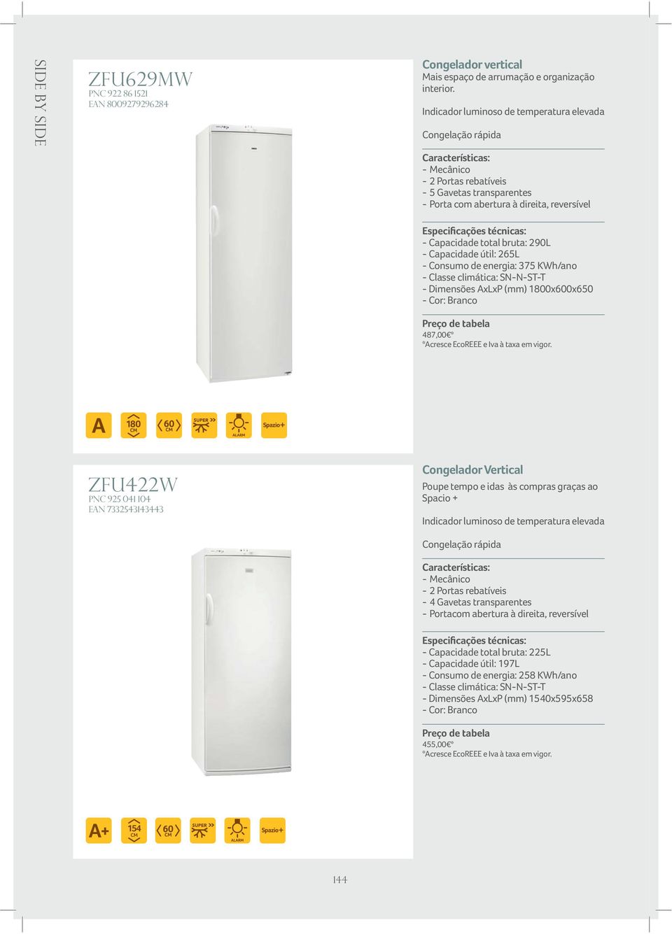 Classe climática: SN-N-ST-T - Dimensões AxLxP (mm) 1800x600x650 487,00 * zfu422w PNC 925 041 104 EAN 7332543143443 Congelador Vertical Poupe tempo e idas às compras graças ao Spacio + Indicador