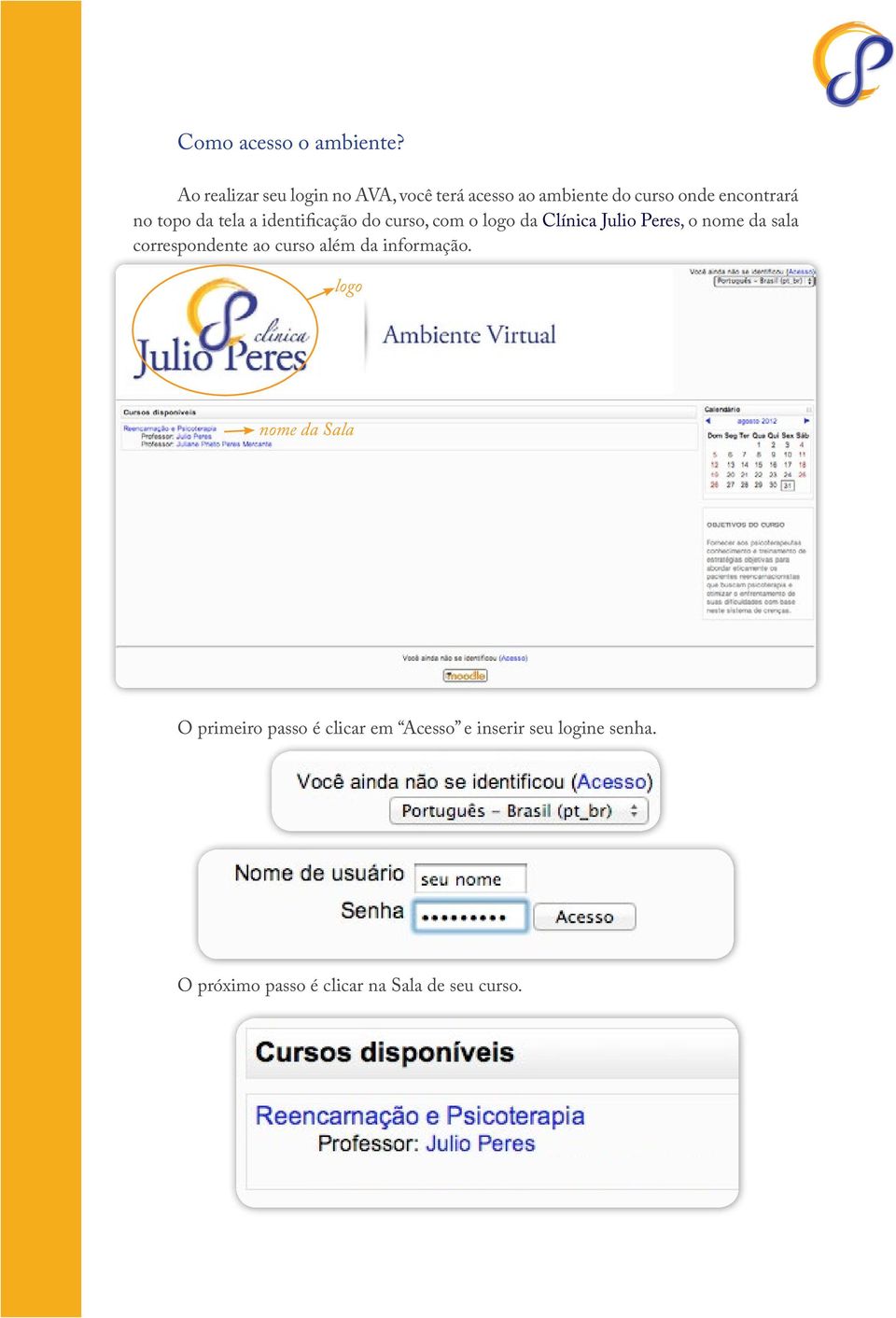 da tela a identificação do curso, com o logo da Clínica Julio Peres, o nome da sala