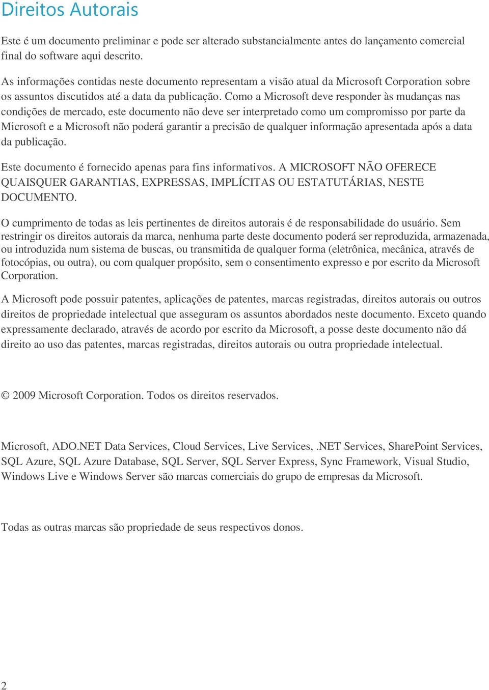 Como a Microsoft deve responder às mudanças nas condições de mercado, este documento não deve ser interpretado como um compromisso por parte da Microsoft e a Microsoft não poderá garantir a precisão