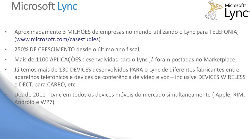 Marketplace; Já temos mais de 130 DEVICES desenvolvidos PARA o Lync de diferentes fabricantes entre aparelhos telefônicos e devices de