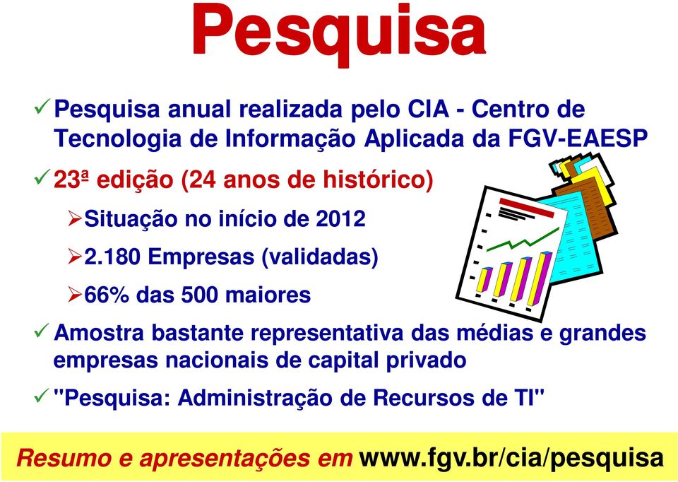 180 Empresas (validadas) 66% das 500 maiores Amostra bastante representativa das médias e grandes