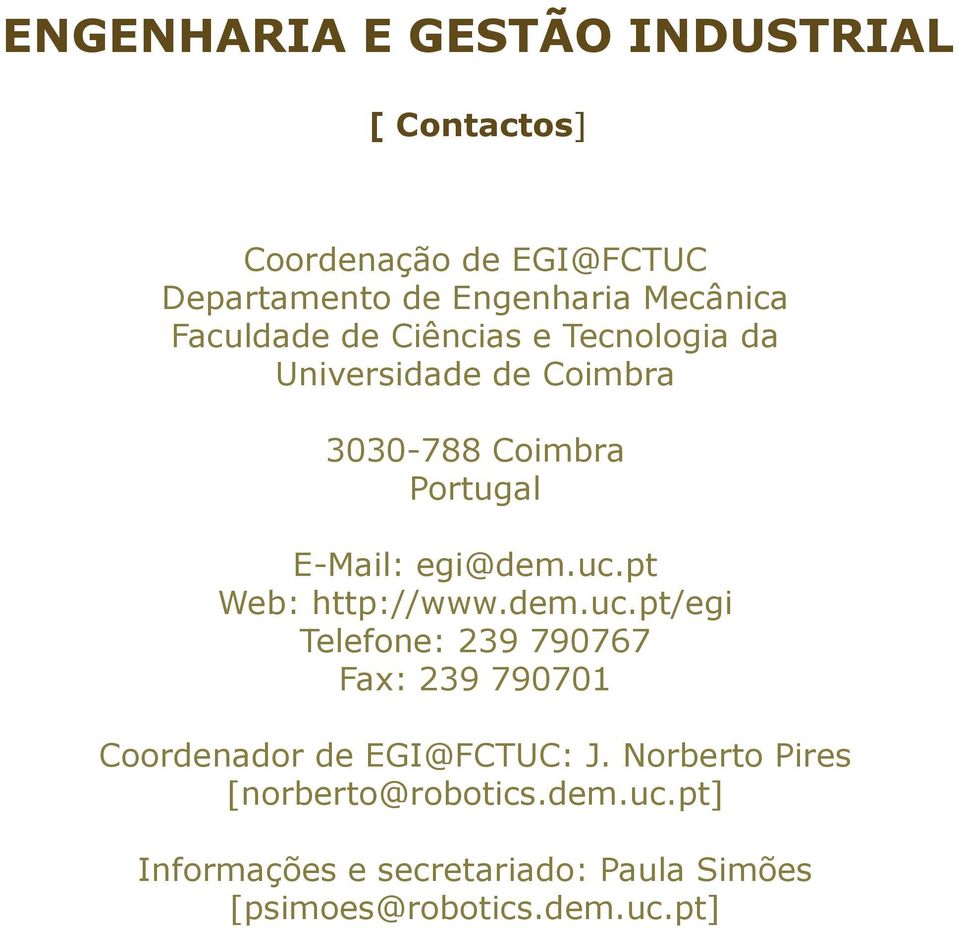 pt Web: http://www.dem.uc.pt/egi Telefone: 239 790767 Fax: 239 790701 Coordenador de EGI@FCTUC: J.