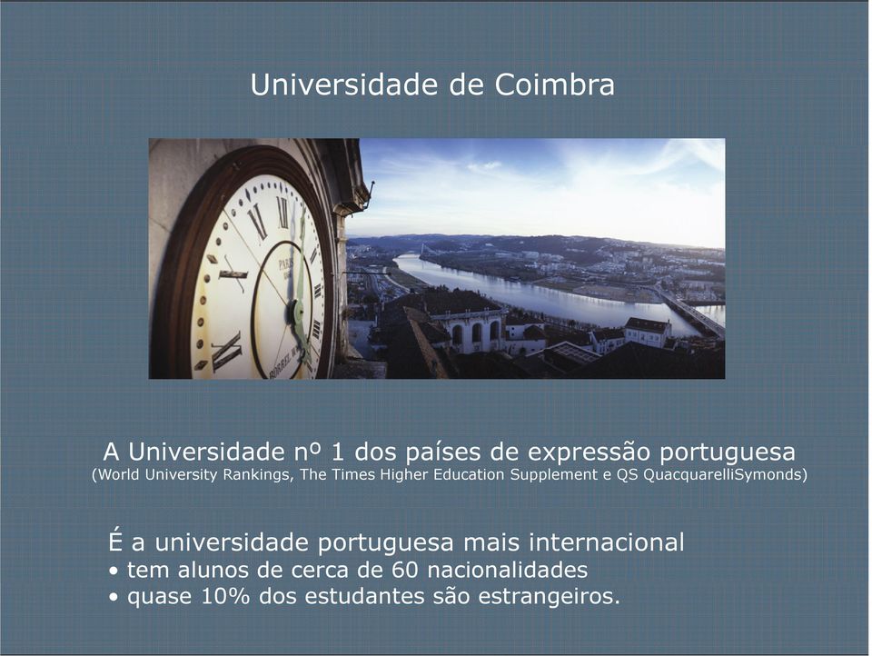 Supplement e QS QuacquarelliSymonds) É a universidade portuguesa mais