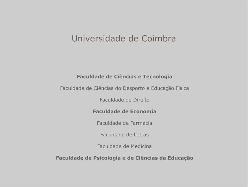 Direito Faculdade de Economia Faculdade de Farmácia Faculdade de