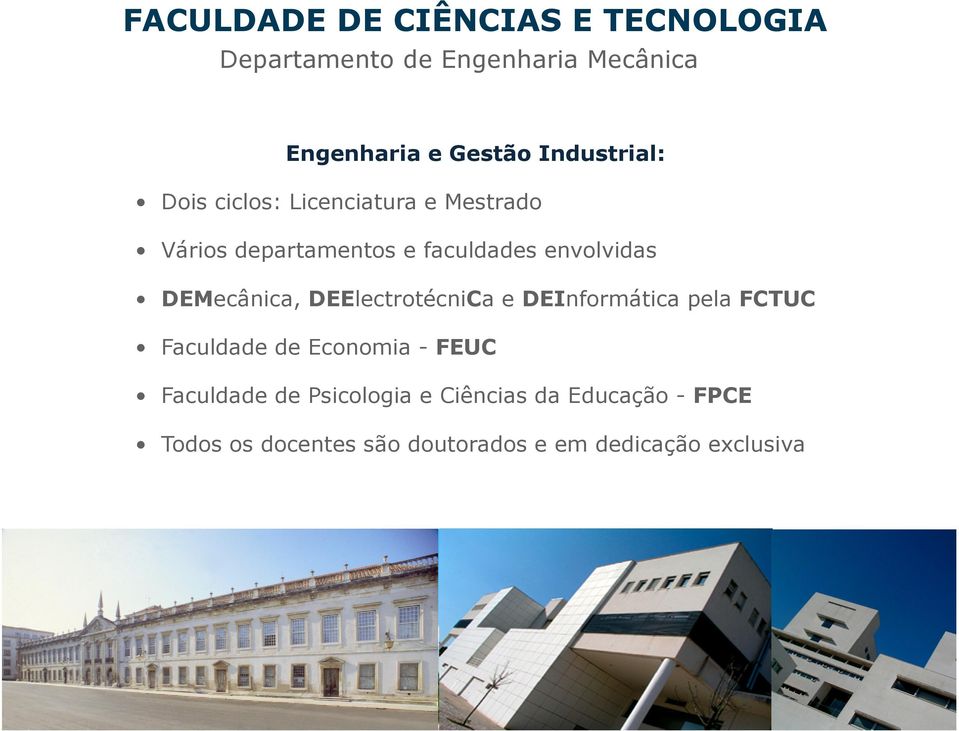 DEMecânica, DEElectrotécniCa e DEInformática pela FCTUC Faculdade de Economia - FEUC Faculdade
