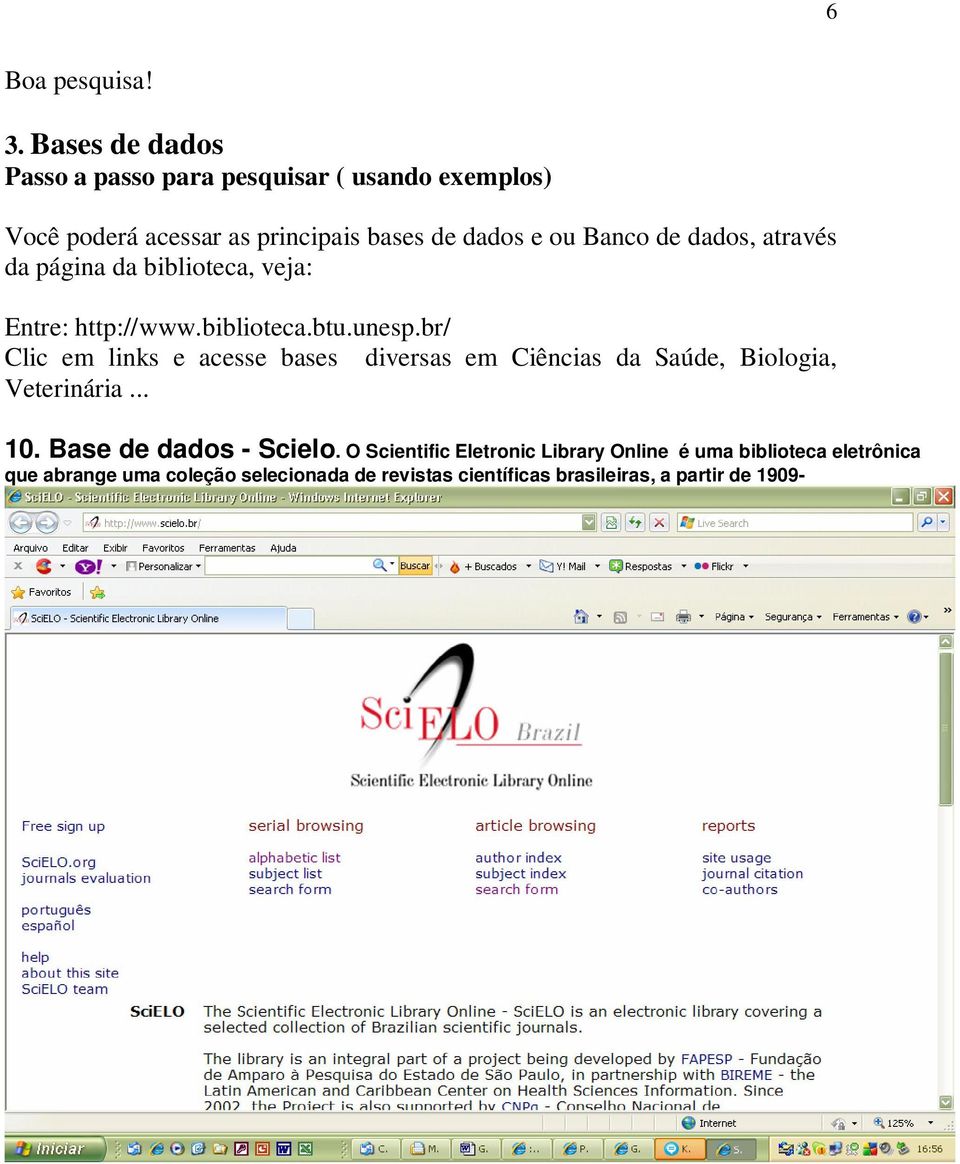 dados, através da página da biblioteca, veja: Entre: http://www.biblioteca.btu.unesp.