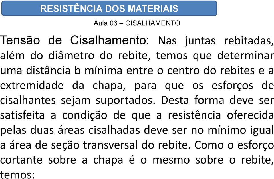 Desta forma deve ser satisfeita a condição de que a resistência oferecida pelas duas áreas cisalhadas deve ser no