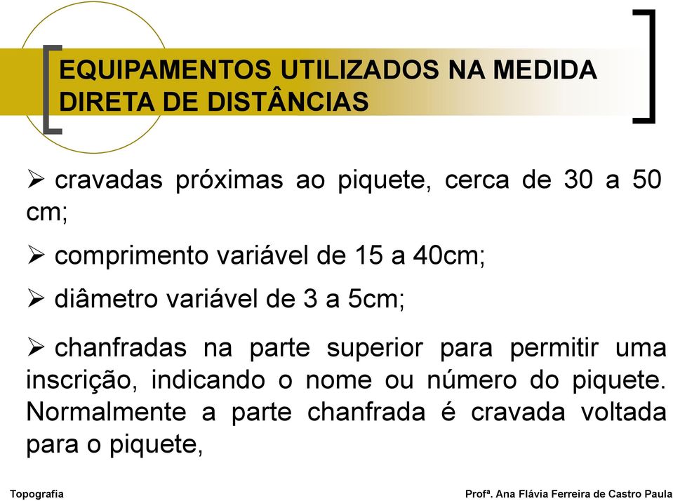 de 3 a 5cm; chanfradas na parte superior para permitir uma inscrição, indicando o