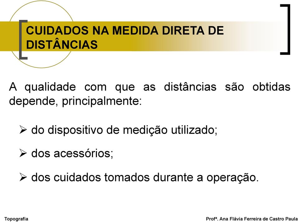 depende, principalmente: do dispositivo de medição