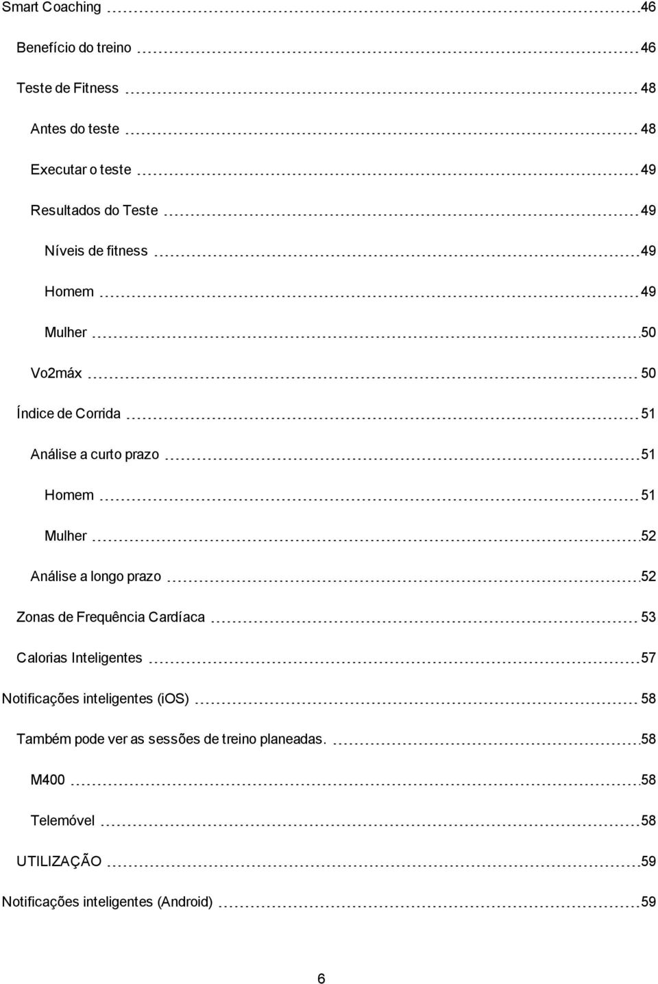 Análise a longo prazo 52 Zonas de Frequência Cardíaca 53 Calorias Inteligentes 57 Notificações inteligentes (ios) 58