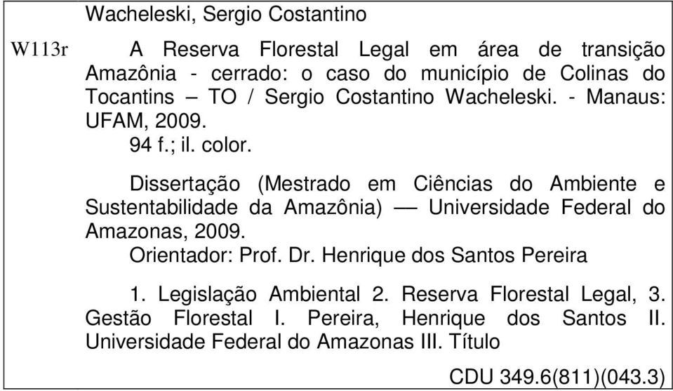 Dissertação (Mestrado em Ciências do Ambiente e Sustentabilidade da Amazônia) Universidade Federal do Amazonas, 2009. Orientador: Prof. Dr.