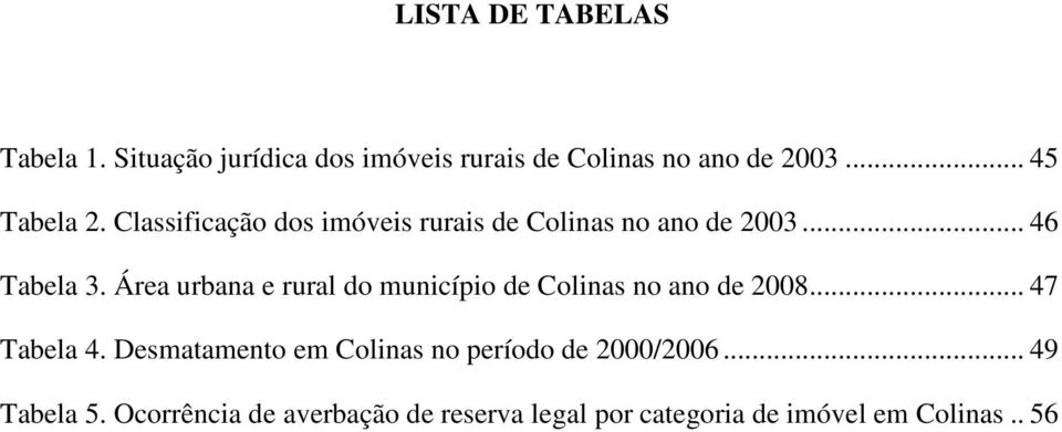 Área urbana e rural do município de Colinas no ano de 2008... 47 Tabela 4.