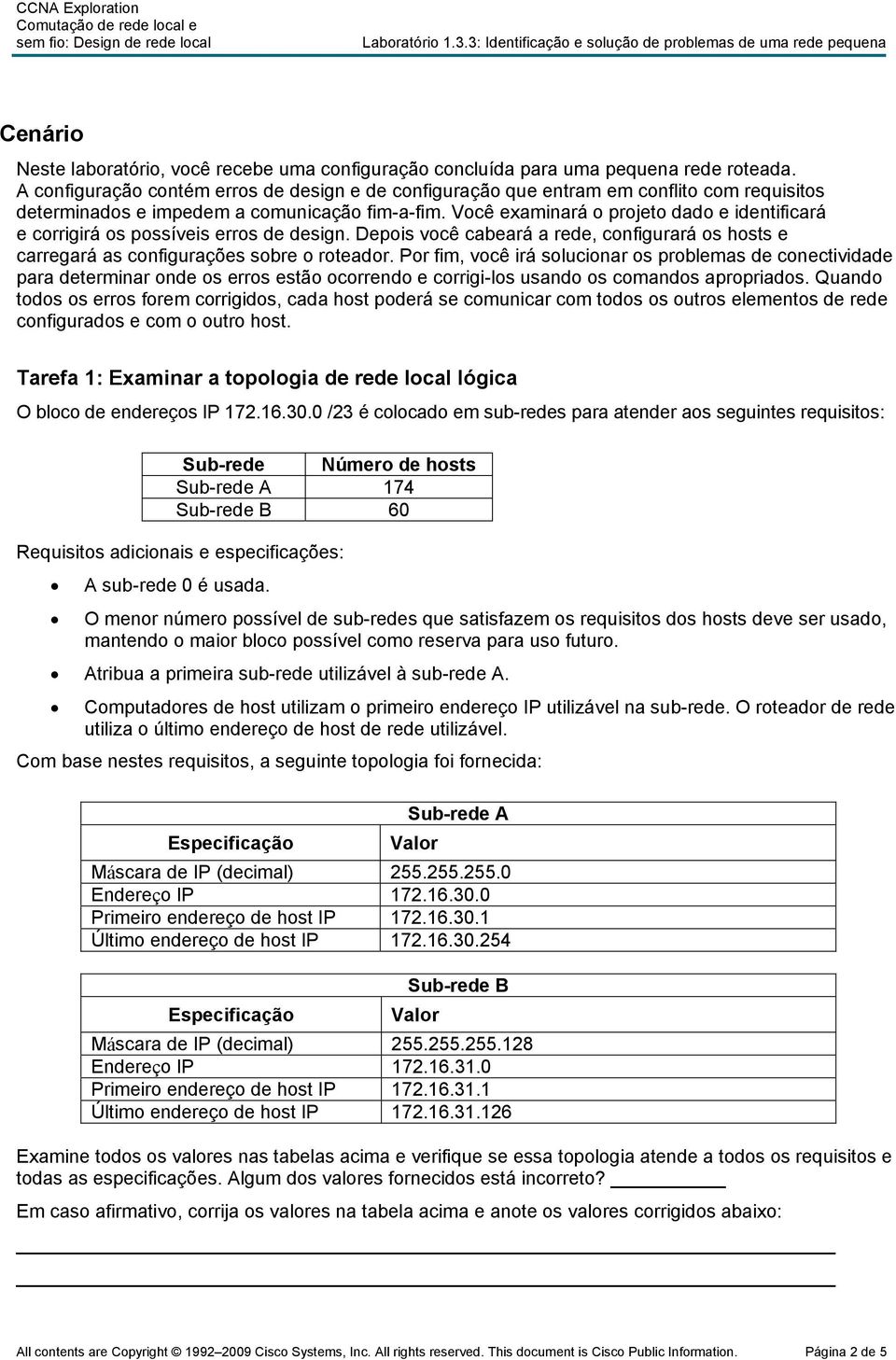 A configuração contém erros de design e de configuração que entram em conflito com requisitos determinados e impedem a comunicação fim-a-fim.