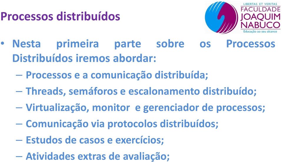 distribuído; Virtualização, monitor e gerenciador de processos; Comunicação