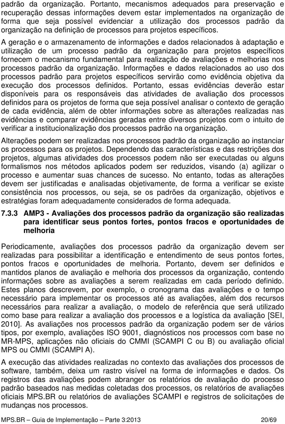 organização na definição de processos para projetos específicos.