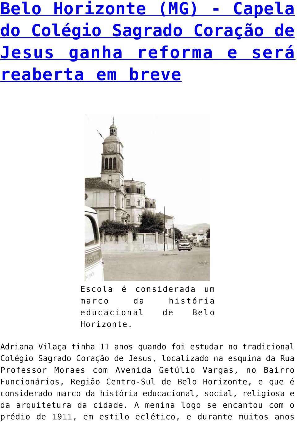 Adriana Vilaça tinha 11 anos quando foi estudar no tradicional Colégio Sagrado Coração de Jesus, localizado na esquina da Rua Professor Moraes com