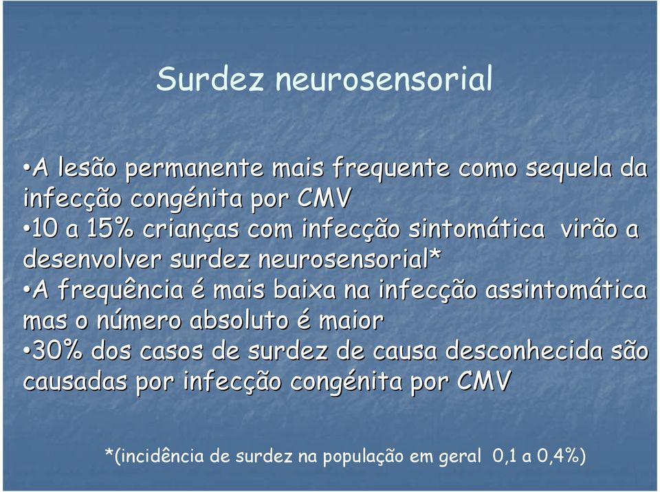 baixa na infecção assintomática tica mas o número n absoluto é maior 30% dos casos de surdez de causa