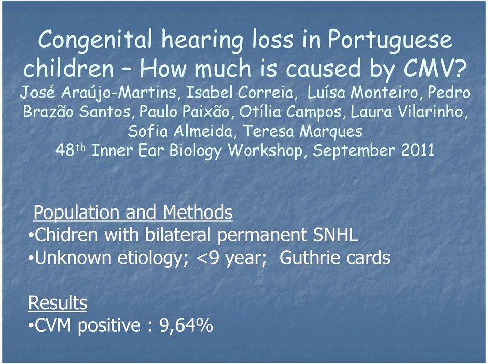 Campos, Laura Vilarinho, Sofia Almeida, Teresa Marques 48 th Inner Ear Biology Workshop, September