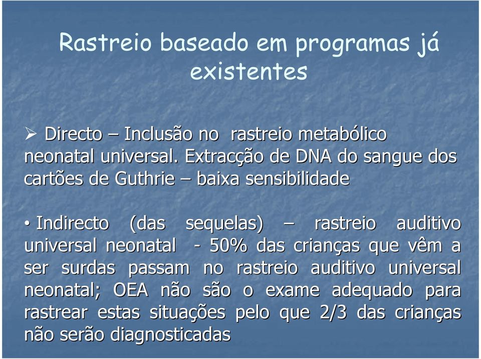 auditivo universal neonatal - 50% das crianças as que vêm a ser surdas passam no rastreio auditivo universal