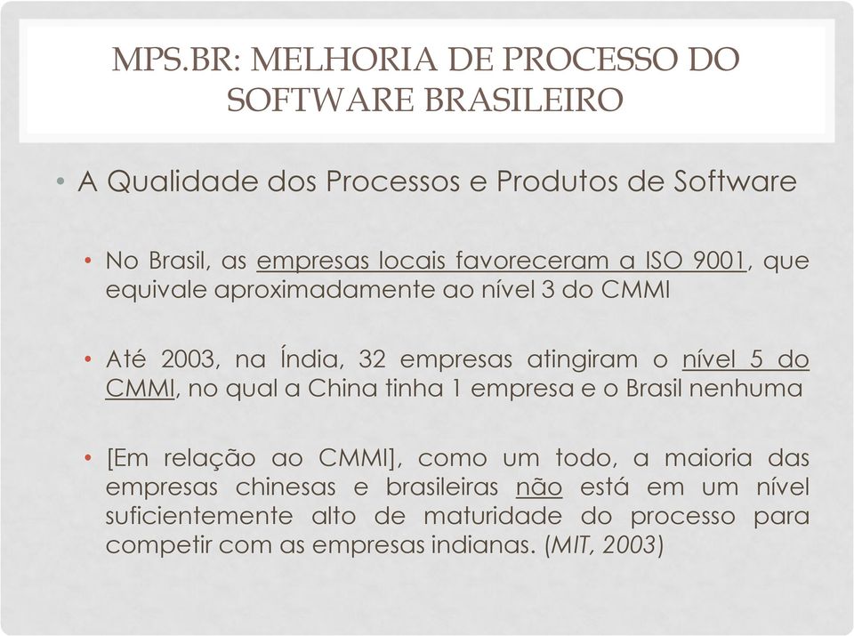 tinha 1 empresa e o Brasil nenhuma [Em relação ao CMMI], como um todo, a maioria das empresas chinesas e
