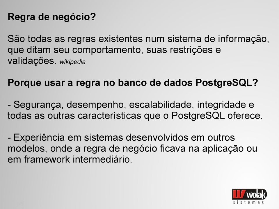 validações. wikipedia Porque usar a regra no banco de dados PostgreSQL?