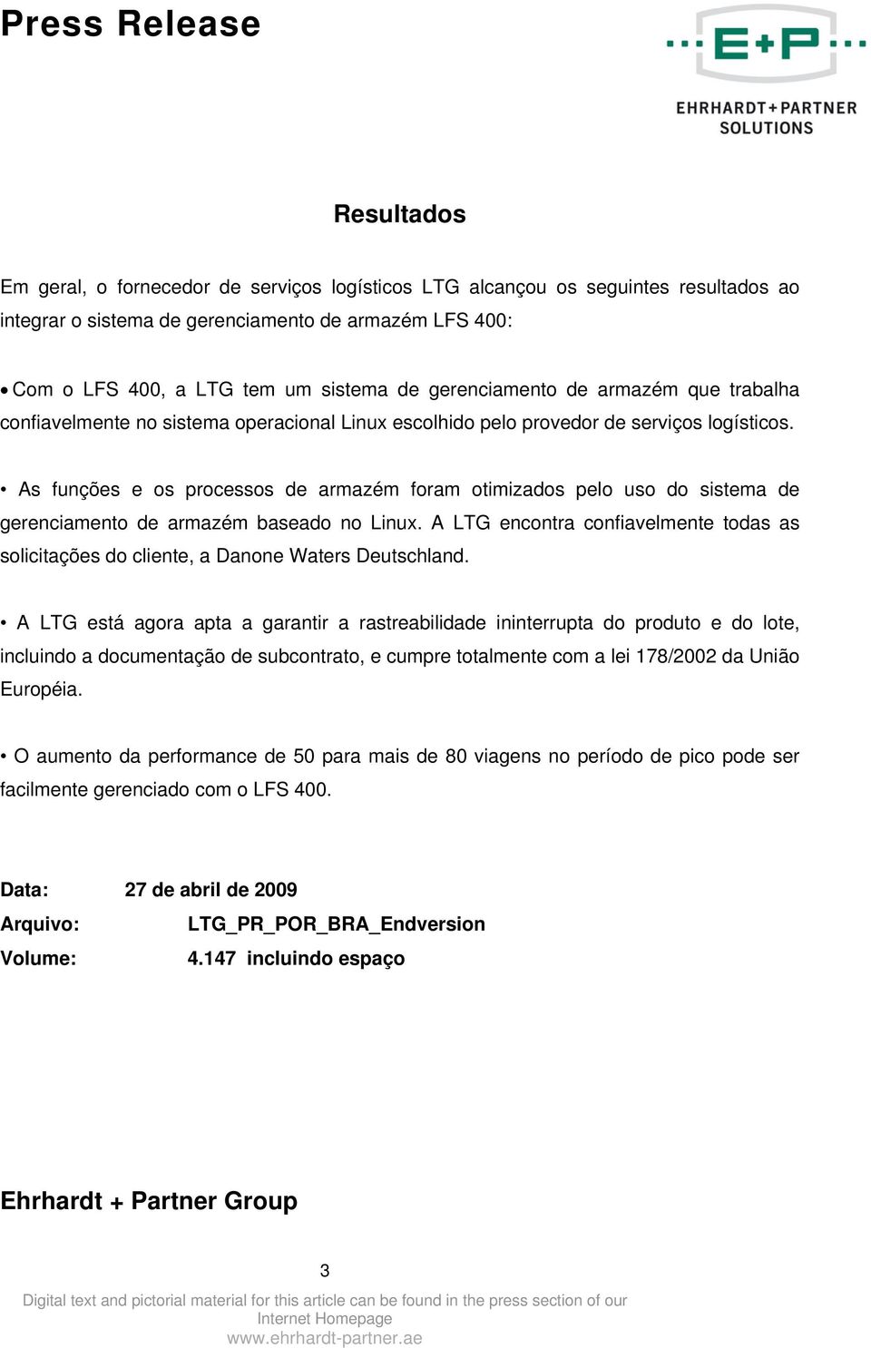 As funções e os processos de armazém foram otimizados pelo uso do sistema de gerenciamento de armazém baseado no Linux.