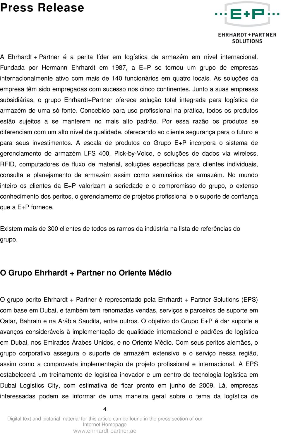 As soluções da empresa têm sido empregadas com sucesso nos cinco continentes.