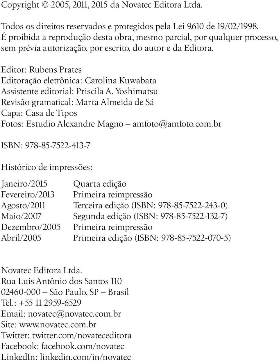 Editor: Rubens Prates Editoração eletrônica: Carolina Kuwabata Assistente editorial: Priscila A.