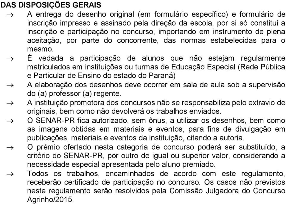É vedada a participação de alunos que não estejam regularmente matriculados em instituições ou turmas de Educação Especial (Rede Pública e Particular de Ensino do estado do Paraná) A elaboração dos