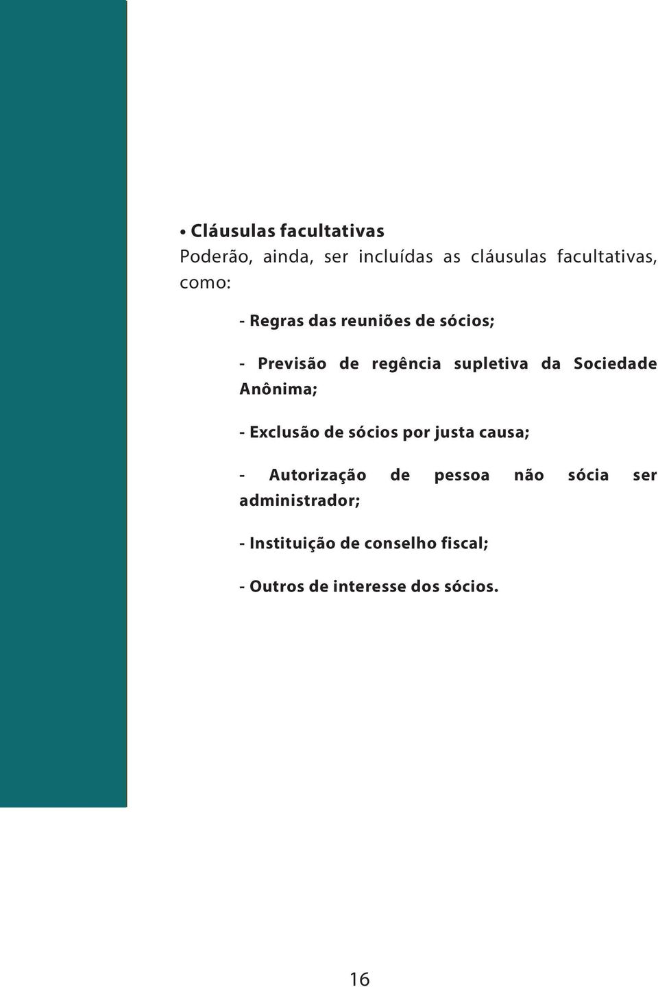 Sociedade Anônima; - Exclusão de sócios por justa causa; - Autorização de pessoa