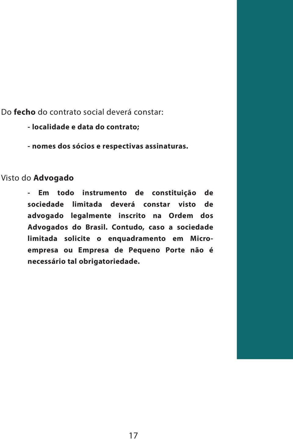 Visto do Advogado - Em todo instrumento de constituição de sociedade limitada deverá constar visto de