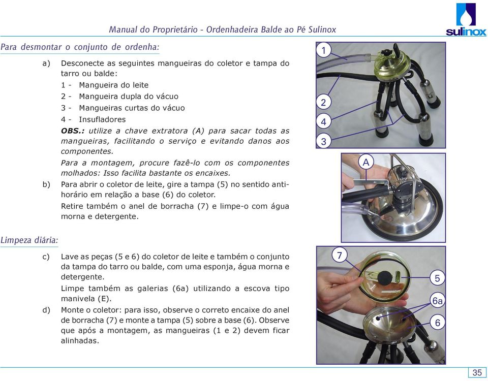 Para a montagem, procure fazê-lo com os componentes molhados: Isso facilita bastante os encaixes.