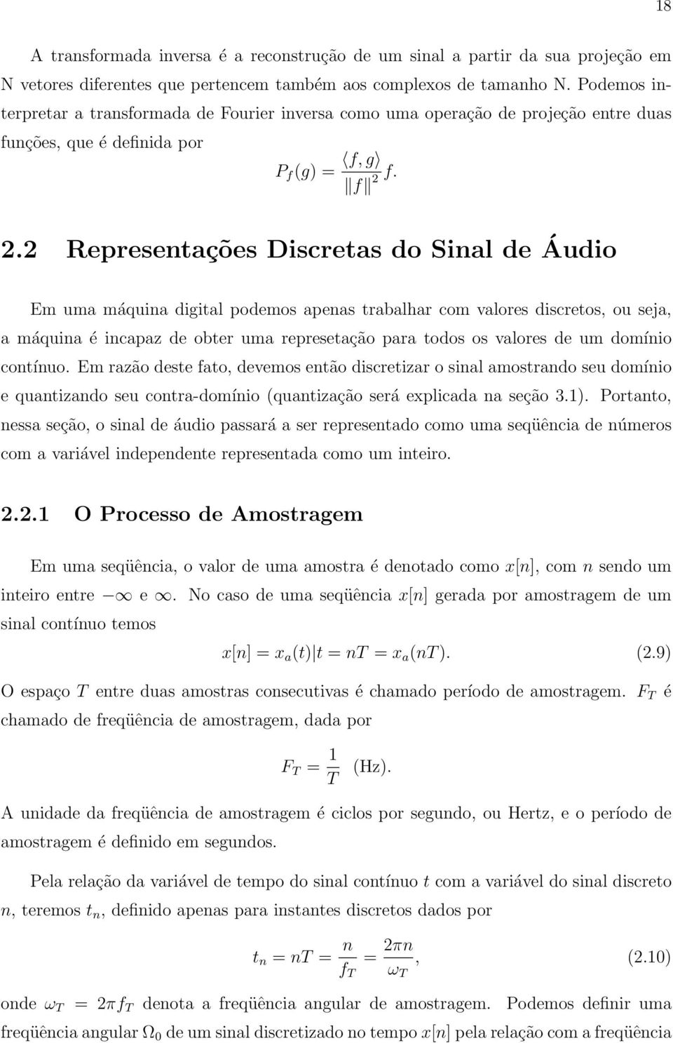 f. 2.2 Representações Discretas do Sinal de Áudio Em uma máquina digital podemos apenas trabalhar com valores discretos, ou seja, a máquina é incapaz de obter uma represetação para todos os valores