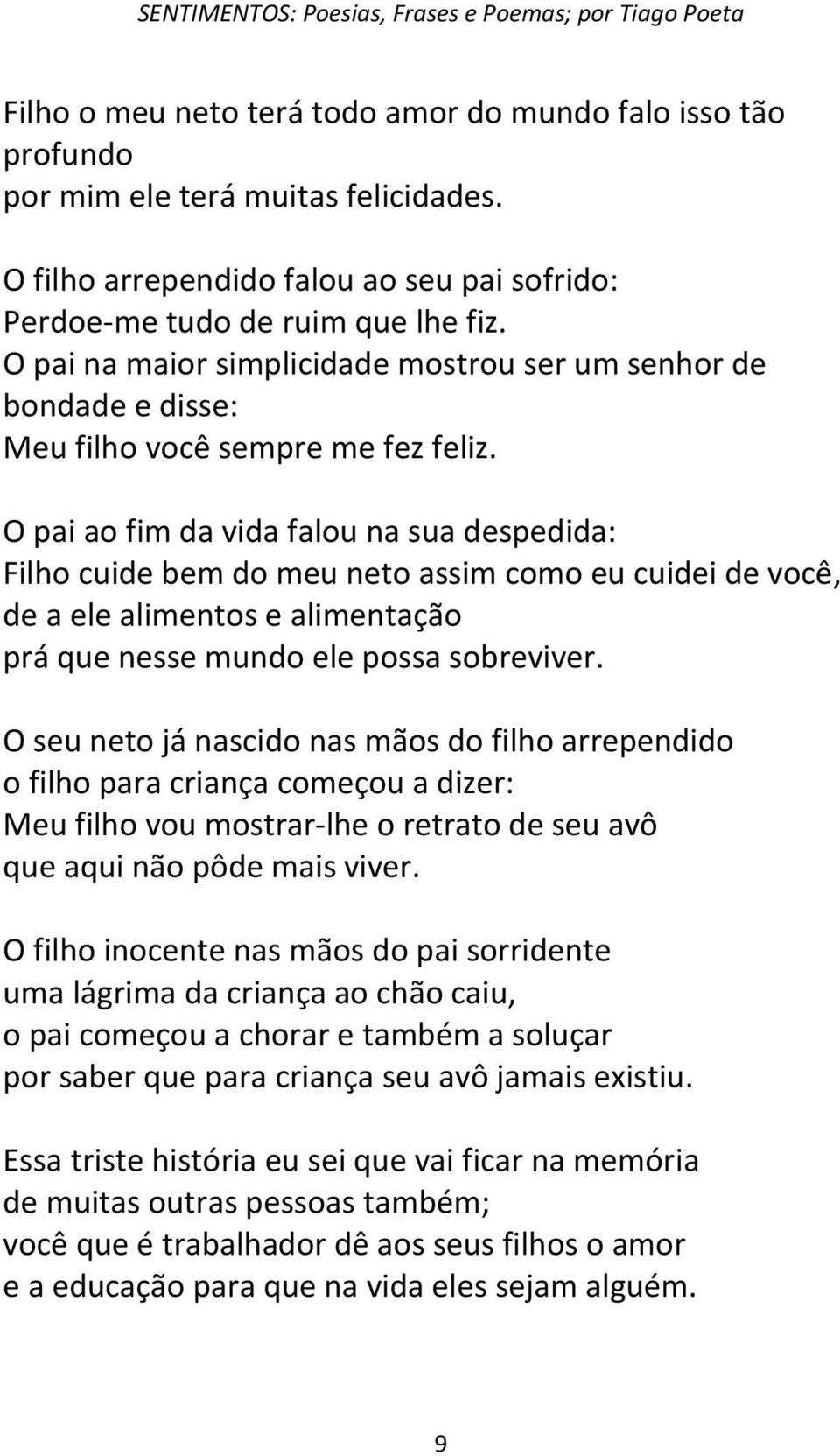 O pai ao fim da vida falou na sua despedida: Filho cuide bem do meu neto assim como eu cuidei de você, de a ele alimentos e alimentação prá que nesse mundo ele possa sobreviver.