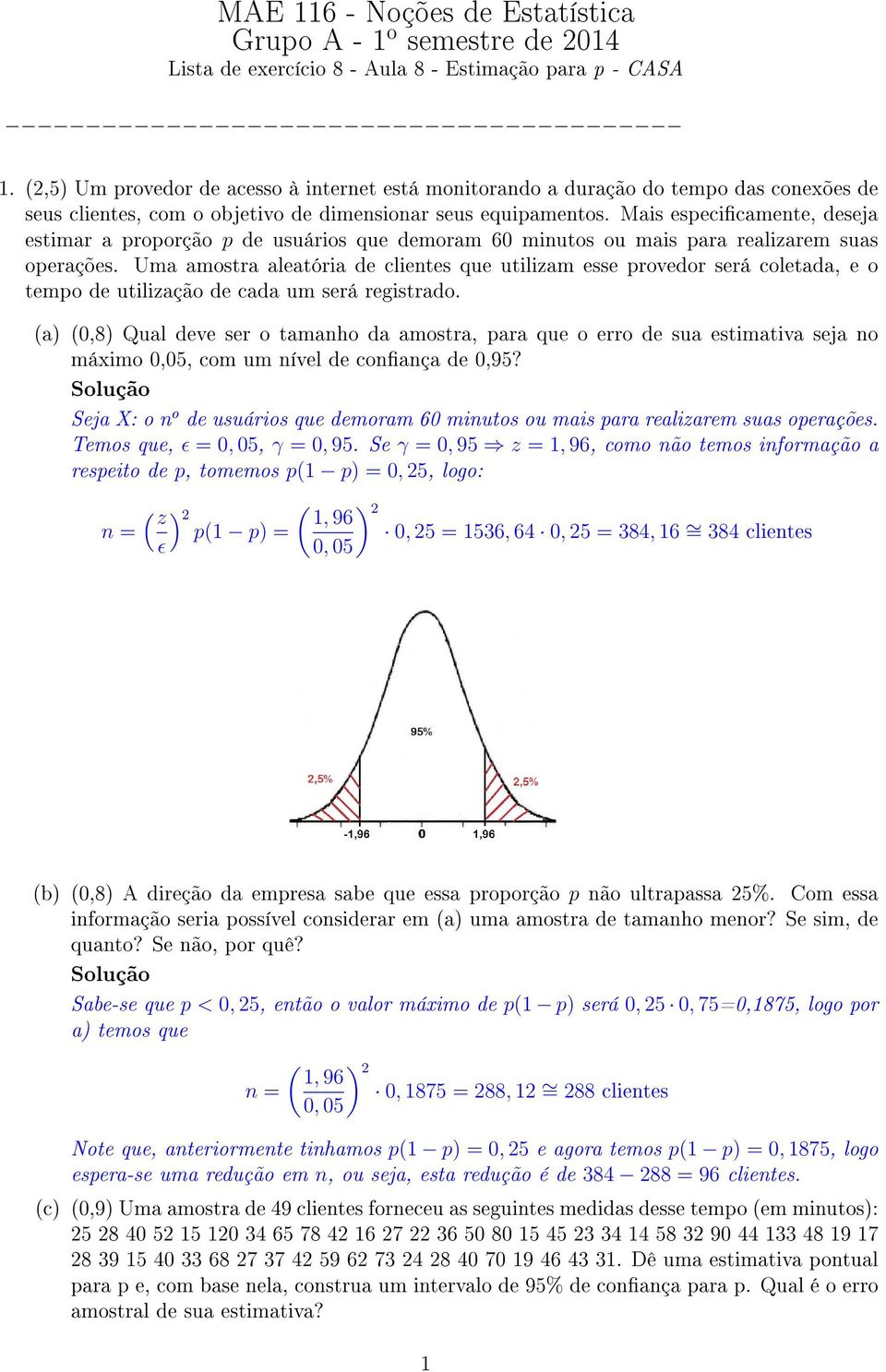 Mais especicamete, deseja estimar a proporção p de usuários que demoram 60 miutos ou mais para realizarem suas operações.