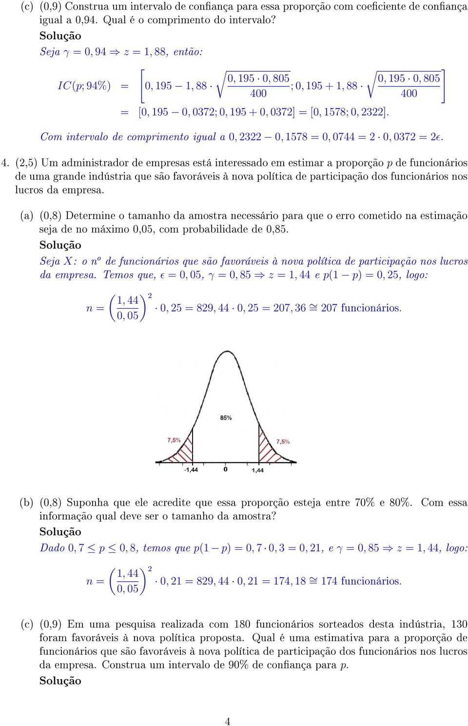 Com itervalo de comprimeto igual a 0, 2322 0, 1578 = 0, 0744 = 2 0, 0372 = 2ɛ. 4.