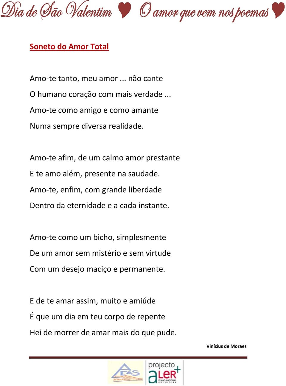 Amo-te afim, de um calmo amor prestante E te amo além, presente na saudade.