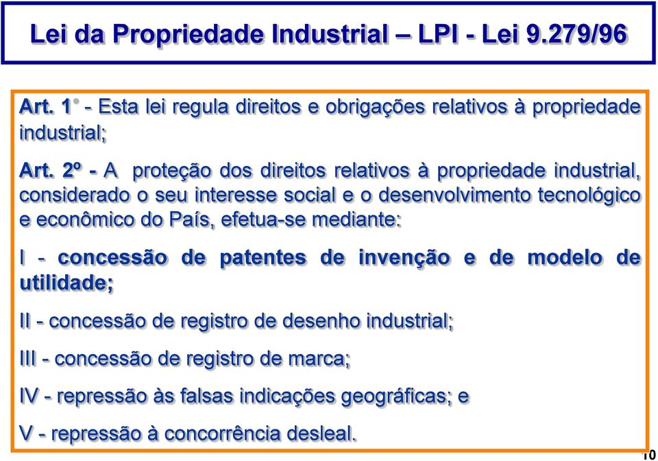 econômico do País, efetua-se mediante: I - concessão de patentes de invenção e de modelo de utilidade; II - concessão de registro de
