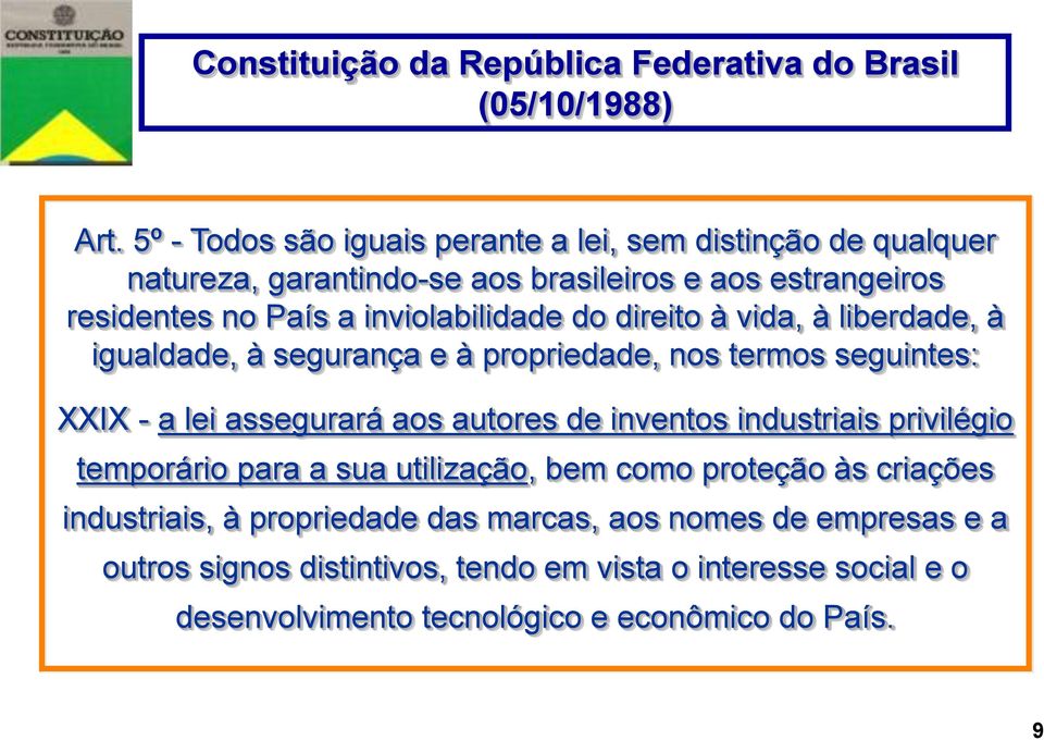 do direito à vida, à liberdade, à igualdade, à segurança e à propriedade, nos termos seguintes: XXIX - a lei assegurará aos autores de inventos industriais