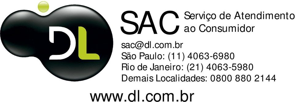 br São Paulo: (11) 4063-6980 Rio de