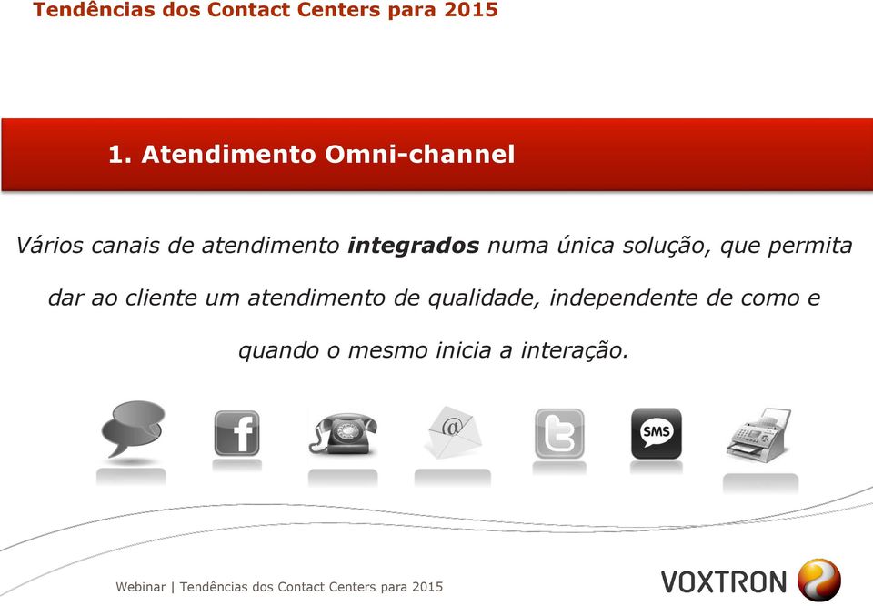 integrados numa única solução, que permita dar ao cliente um