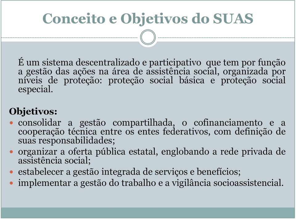 Objetivos: consolidar a gestão compartilhada, o cofinanciamento e a cooperação técnica entre os entes federativos, com definição de suas