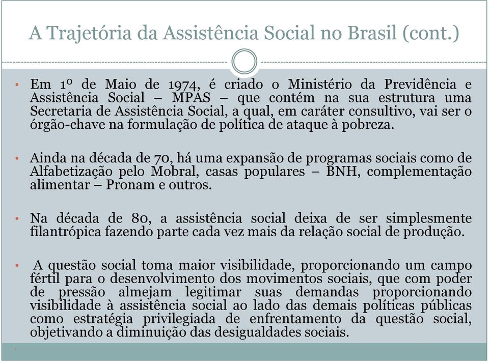 órgão-chave na formulação de política de ataque à pobreza.