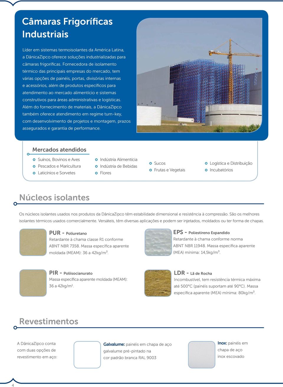 alimentício e sistemas construtivos para áreas administrativas e logísticas.