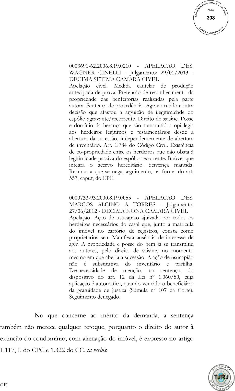 Agravo retido contra decisão que afastou a arguição de ilegitimidade do espólio agravante/recorrente. Direito de saisine.