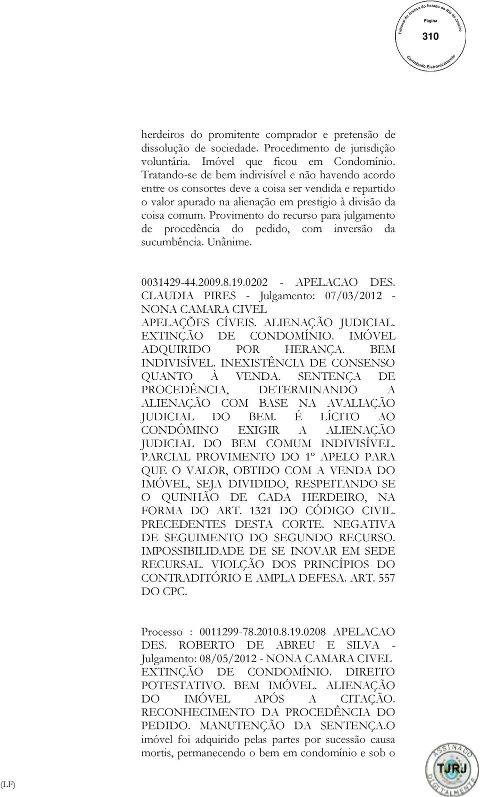 Provimento do recurso para julgamento de procedência do pedido, com inversão da sucumbência. Unânime. 0031429-44.2009.8.19.0202 - APELACAO DES.