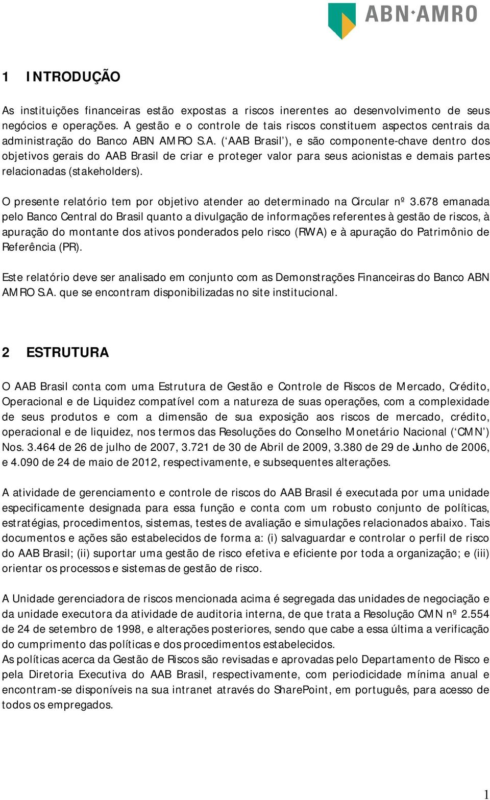 O presente relatório tem por objetivo atender ao determinado na Circular nº 3.