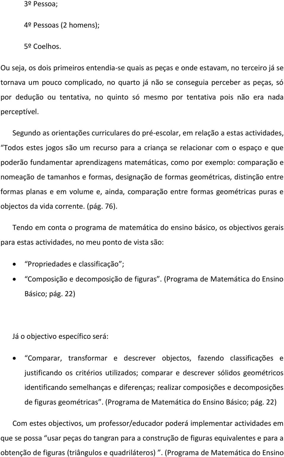 quinto só mesmo por tentativa pois não era nada perceptível.