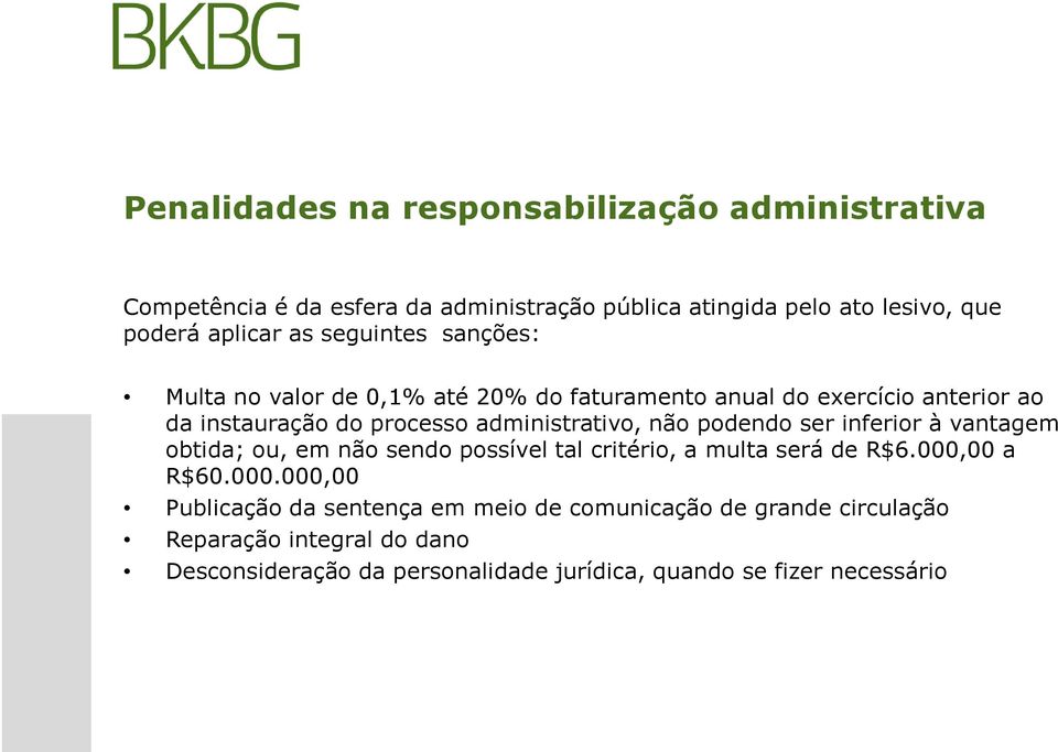 não podendo ser inferior à vantagem obtida; ou, em não sendo possível tal critério, a multa será de R$6.000,